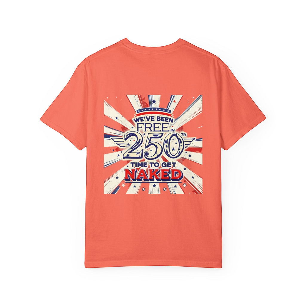 Naughty250 orange heavyweight cotton t-shirt with patriotic "We've Been Free In 250 - Time To Get Naked" graphic.