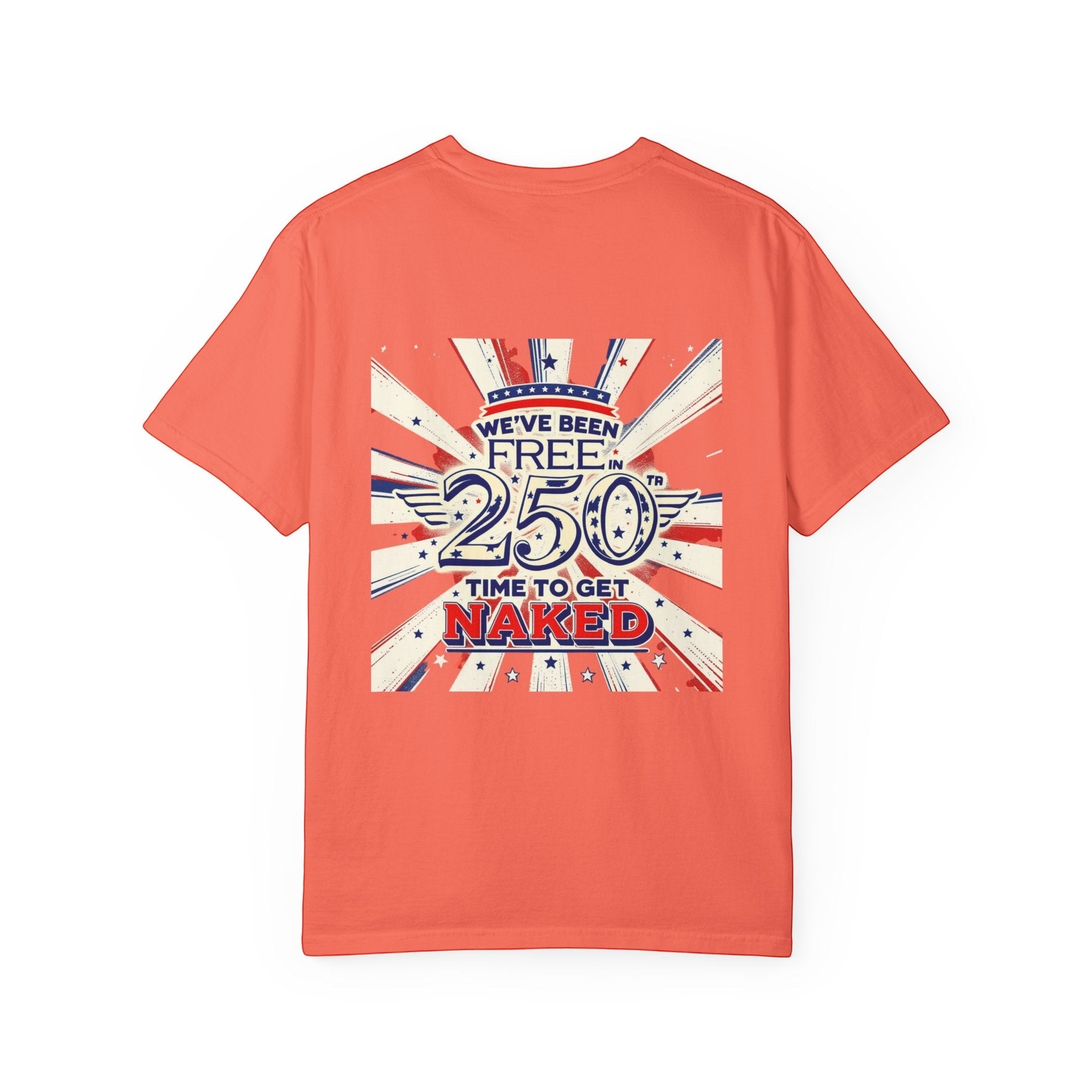 Naughty250 orange heavyweight cotton t-shirt with patriotic "We've Been Free In 250 - Time To Get Naked" graphic.