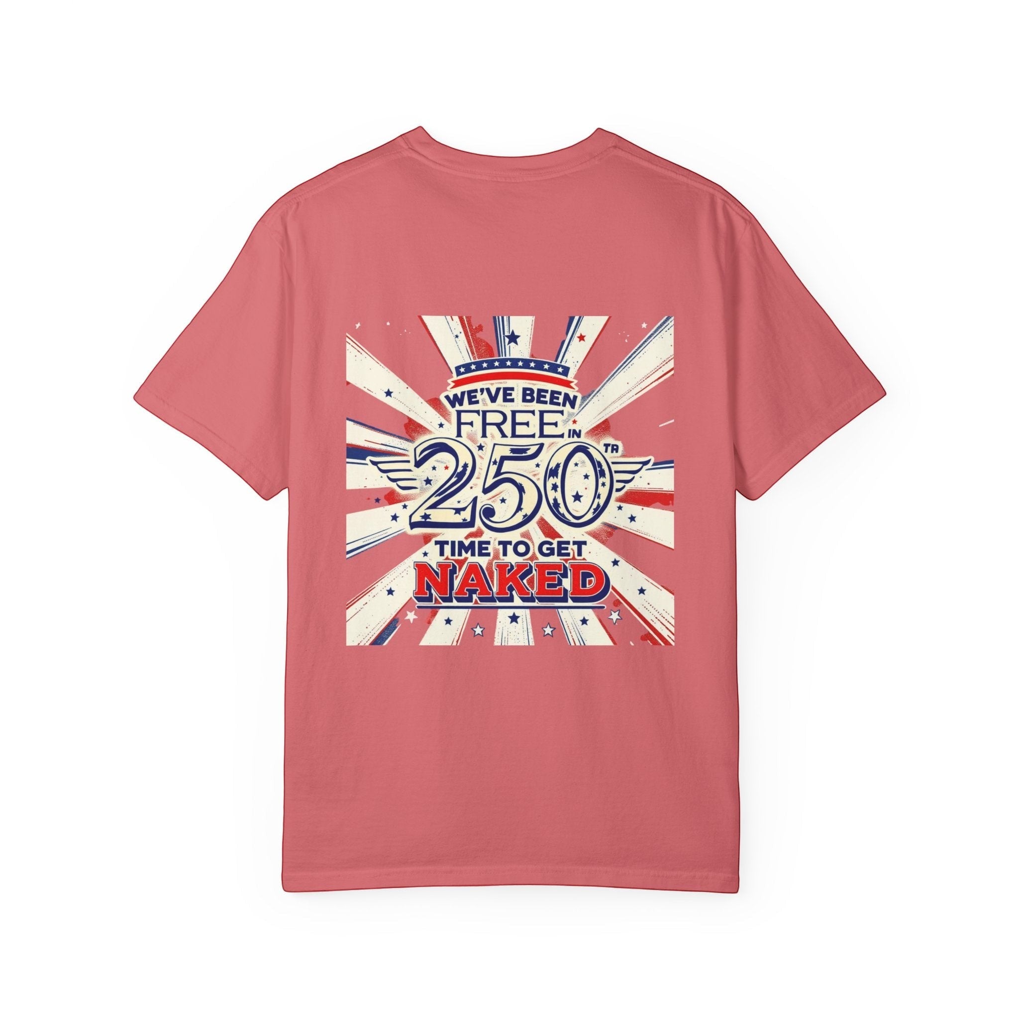 Naughty250 heavyweight cotton tee in dusty rose with patriotic "We've Been Free In 250 Time To Get Naked" graphic.