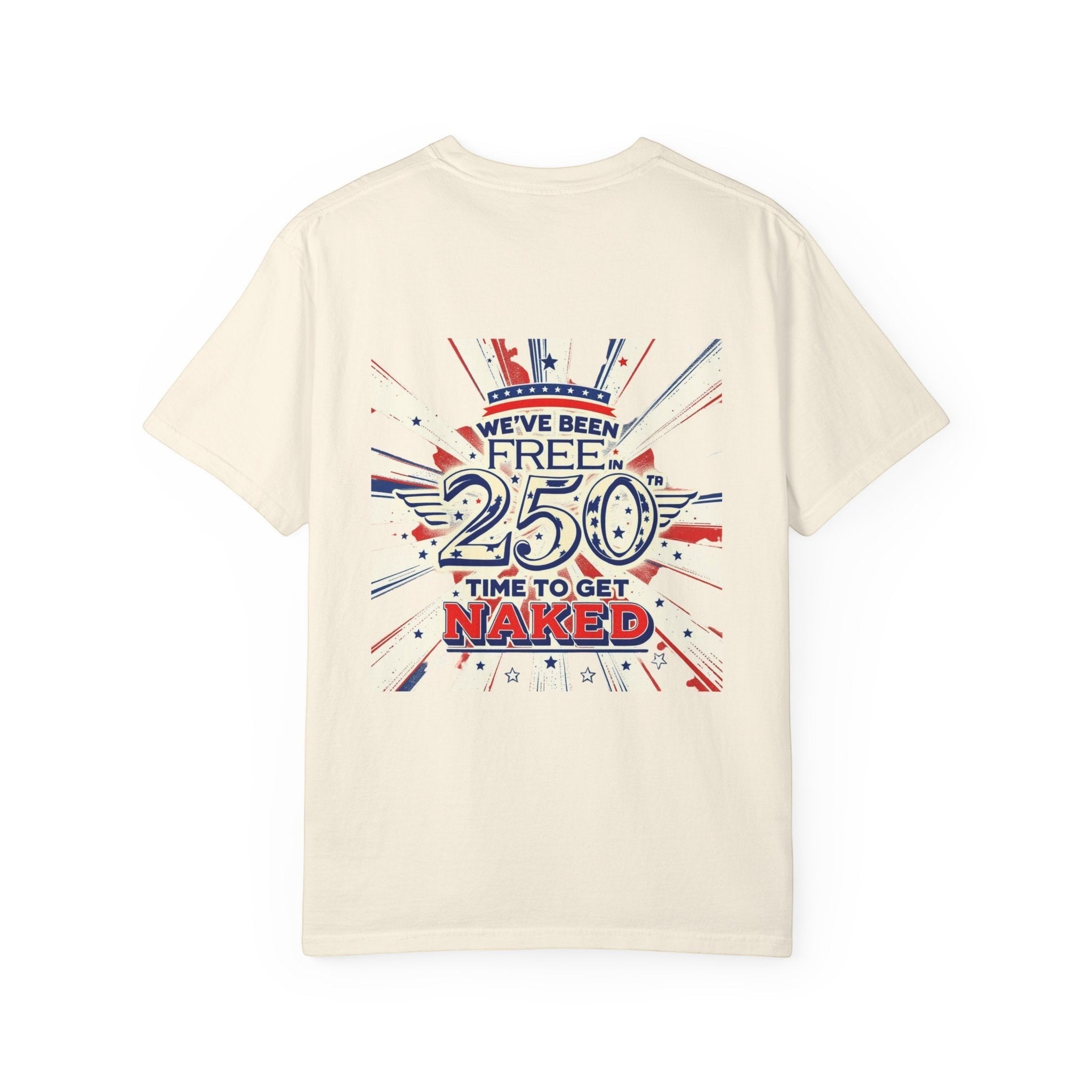 Naughty250 heavyweight cotton t-shirt with patriotic "We've Been Free In 250 Time To Get Naked" graphic.