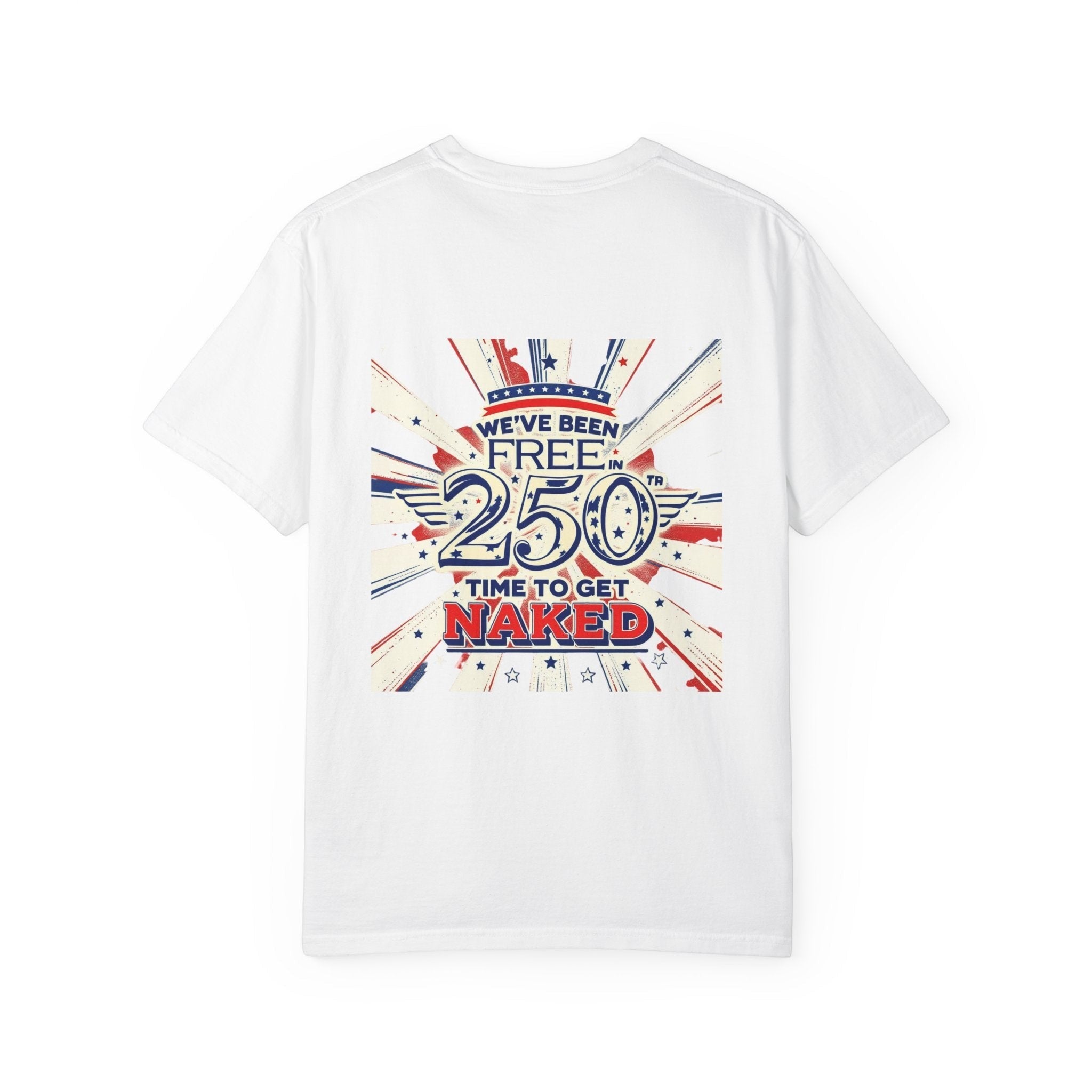 Naughty250 white heavyweight cotton t-shirt with patriotic "We've Been Free In 250 Time To Get Naked" graphic.