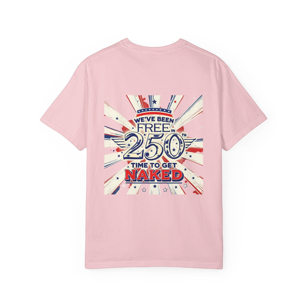 Naughty250 pink heavyweight cotton t-shirt with patriotic "We've Been Free In 250 - Time To Get Naked" graphic.