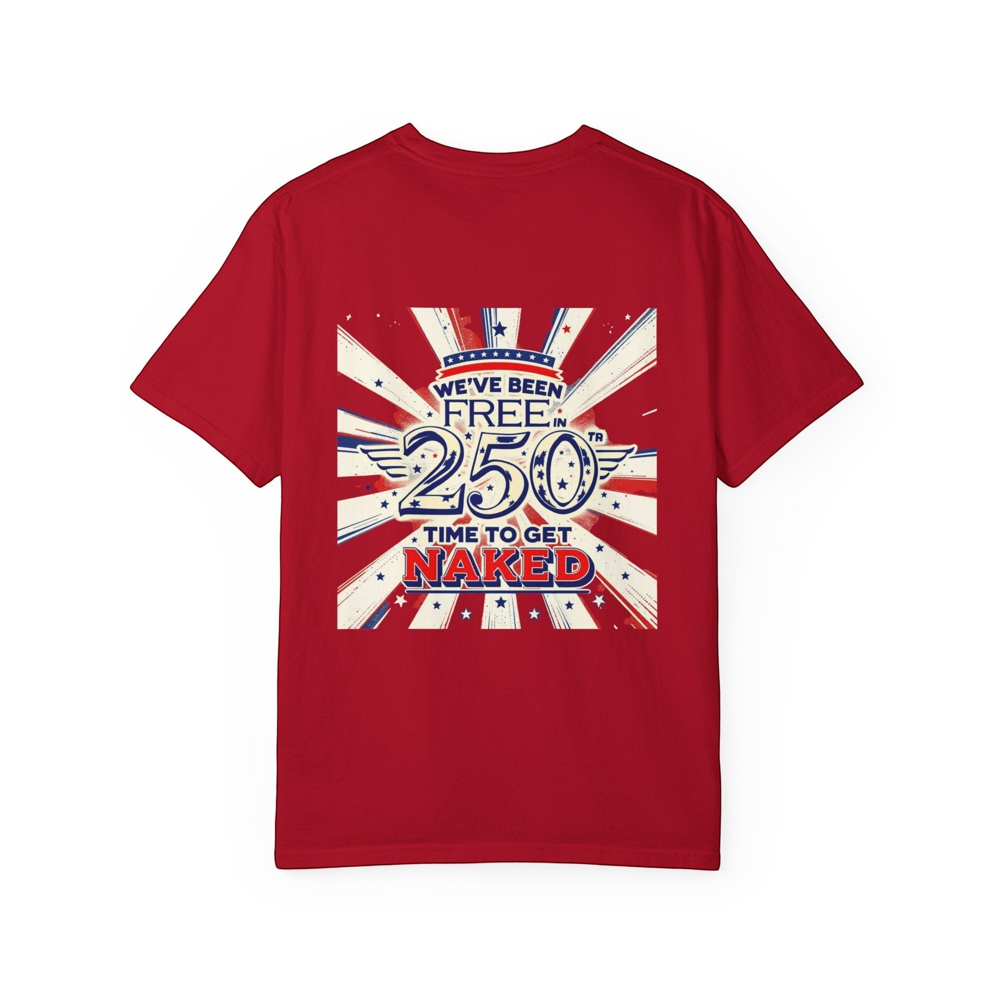 Naughty250 red heavyweight cotton t-shirt with patriotic "We've Been Free In 250 - Time To Get Naked" graphic.
